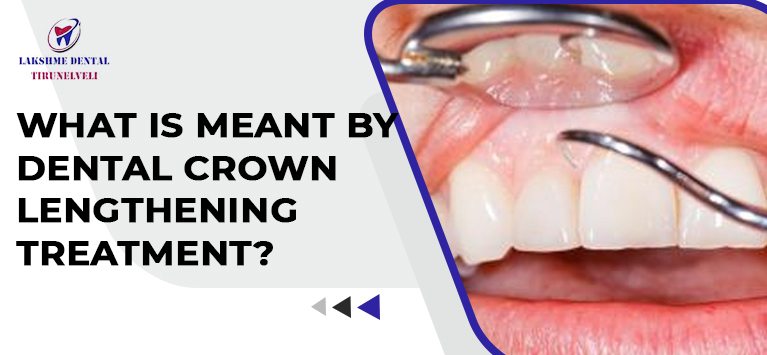 What is meant by dental crown lengthening treatment?