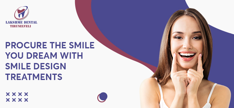 Get the smile you want through Smile Design Treatments